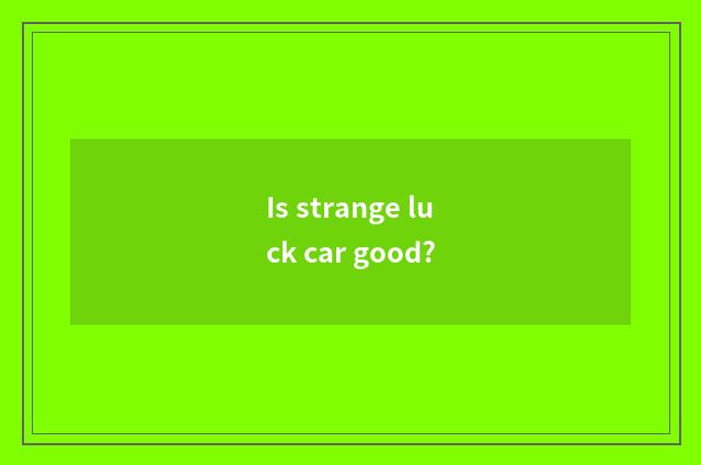 Is strange luck car good?