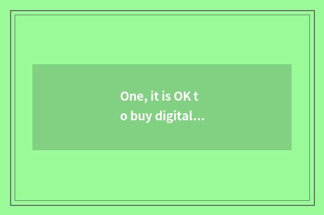 One, it is OK to buy digital camera to have those government-owned nets excuse m