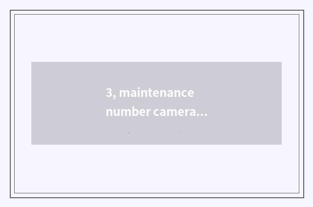 3, maintenance number camera, how to give digital camera discharge?