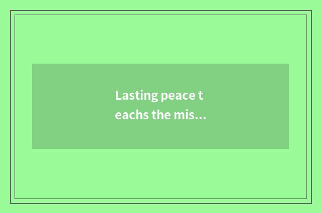 Lasting peace teachs the mission of the bureau and duty
