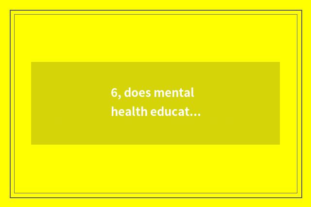 6, does mental health education study pedagogic qualification evidence a few?