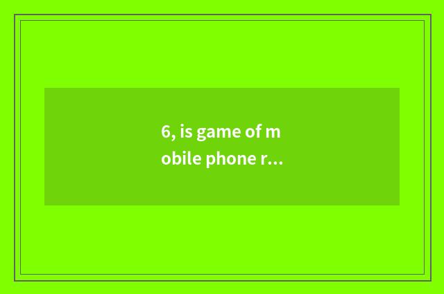 6, is game of mobile phone racing bicycle recommended?