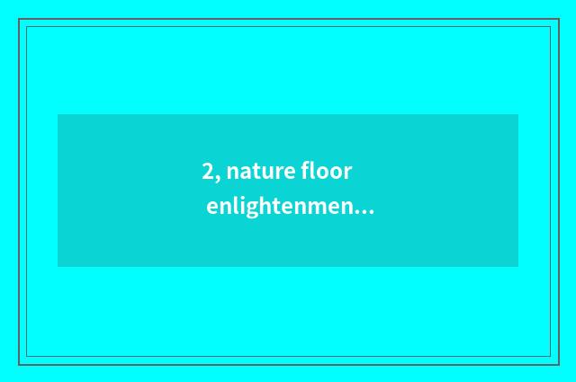 2, nature floor enlightenment?