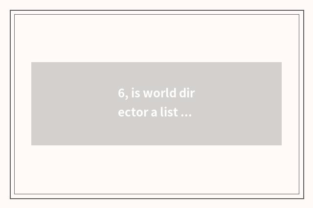 6, is world director a list of names posted up ranked 2015?