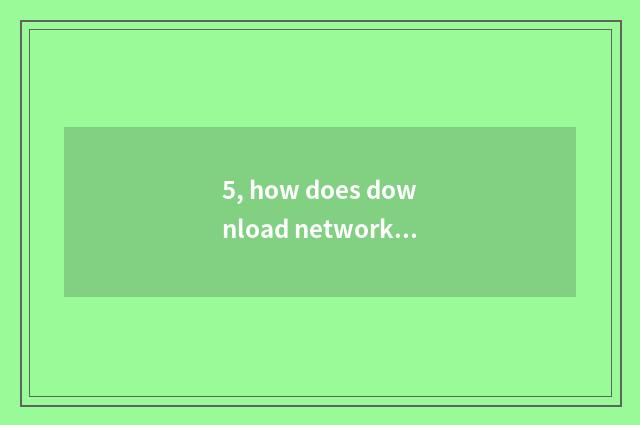 5, how does download network address arrive mobile phone?