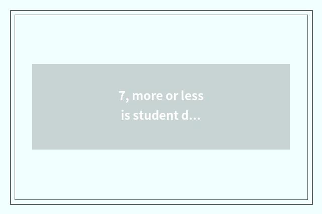 7, more or less is student dormitory made the same score?