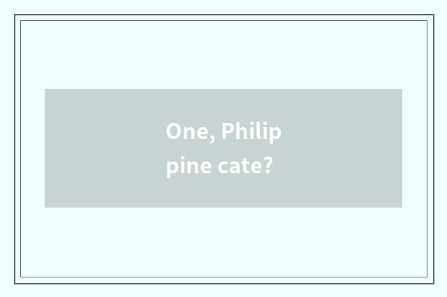 One, Philippine cate?
