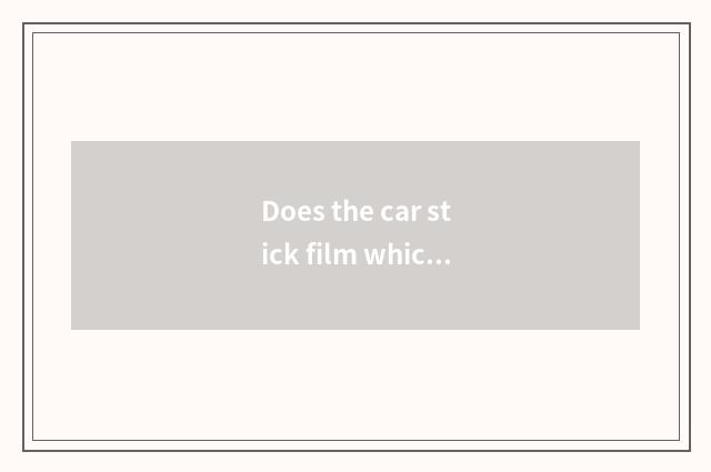 Does the car stick film which brand is good?
