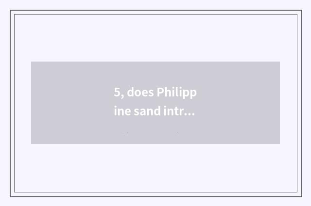 5, does Philippine sand introduce?