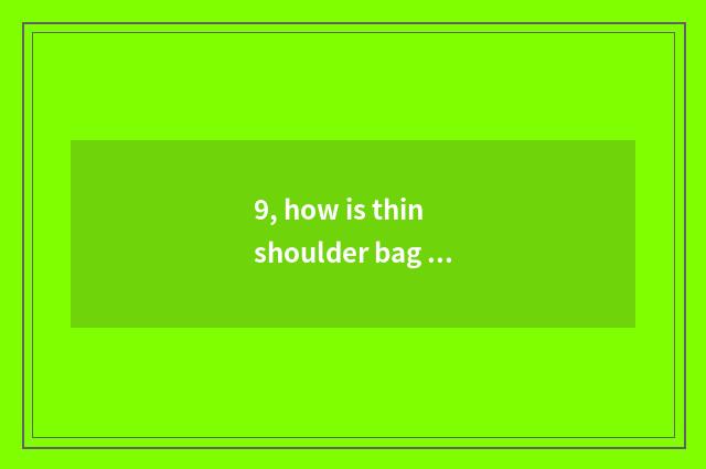 9, how is thin shoulder bag adjusted?