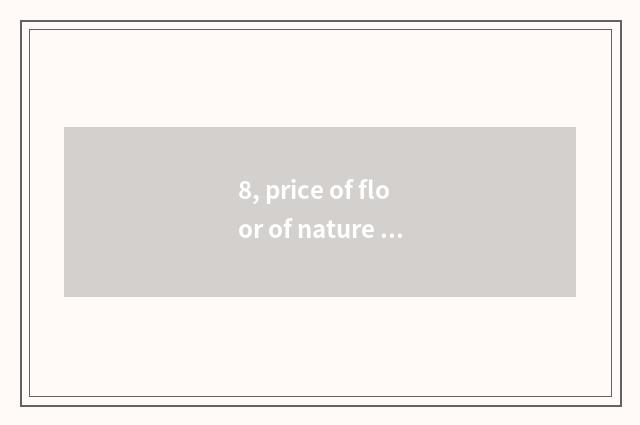 8, price of floor of nature cliff wood?
