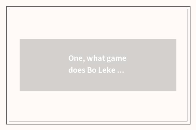 One, what game does Bo Leke ability have?