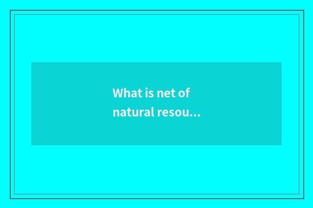 What is net of natural resources of golden sun education?