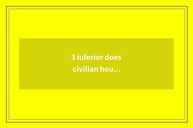 3 inferior does civilian house rent the price for a long time?