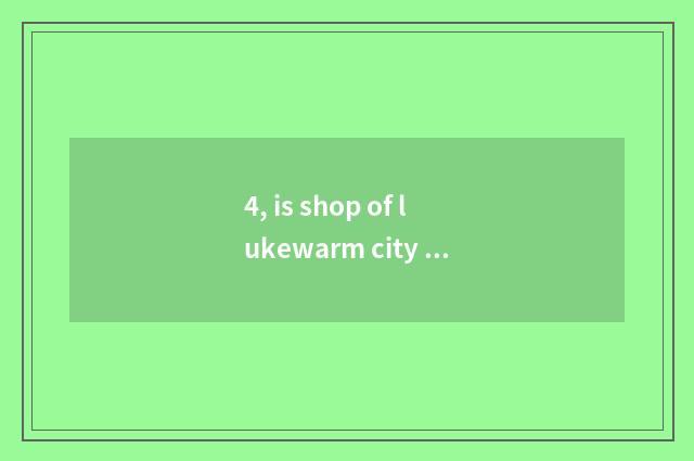 4, is shop of lukewarm city pet OK check?