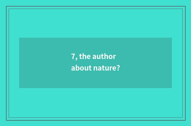 7, the author about nature?