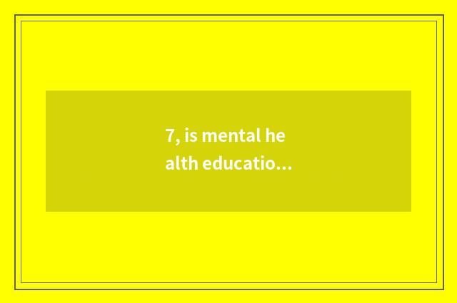 7, is mental health education important?
