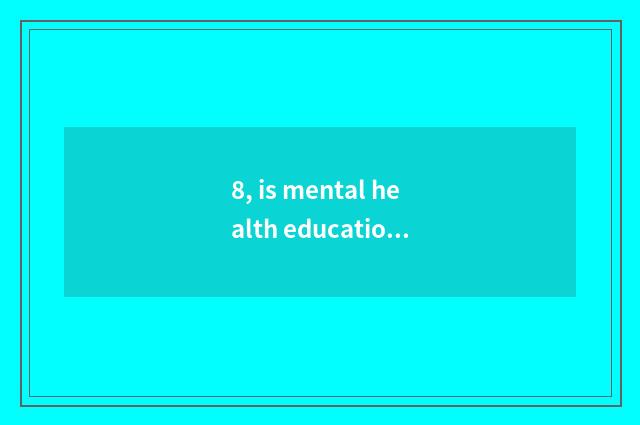 8, is mental health education taken an examination of grind difficulty?
