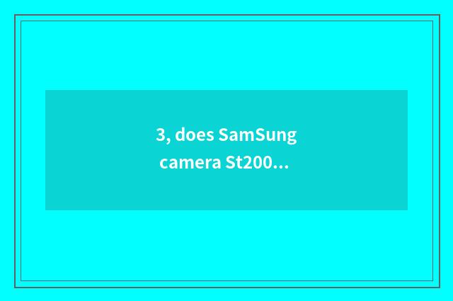 3, does SamSung camera St200f use a method?