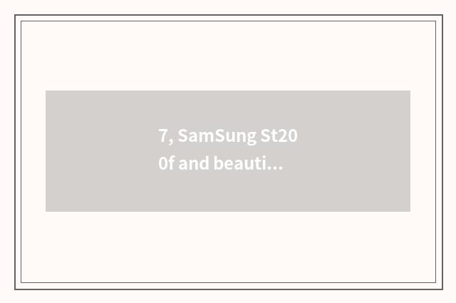 7, SamSung St200f and beautiful can 125s which good?