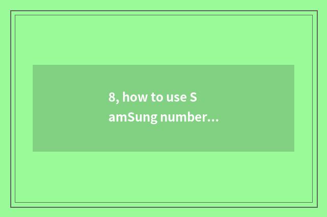 8, how to use SamSung number watch for an opportunity?