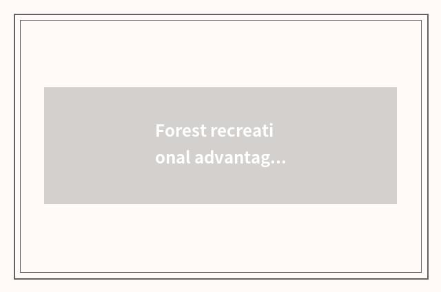 Forest recreational advantage
