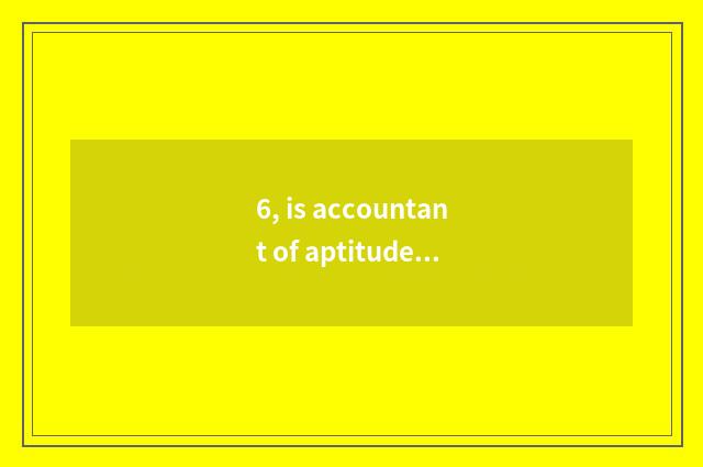 6, is accountant of aptitude of date of finance and economics of application of 