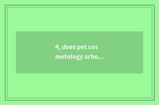 4, does pet cosmetology school have a living quarter?