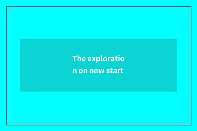 The exploration on new start