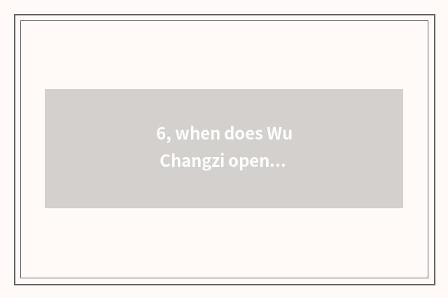 6, when does Wu Changzi open government office make a room?