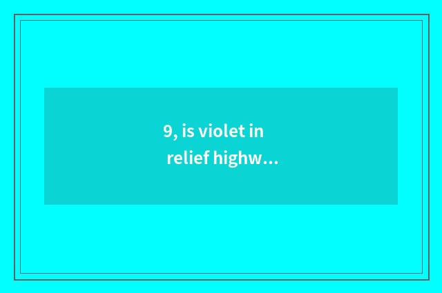 9, is violet in relief highway in Nanchang that area?