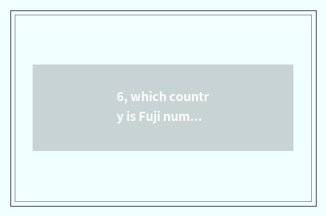 6, which country is Fuji number camera?