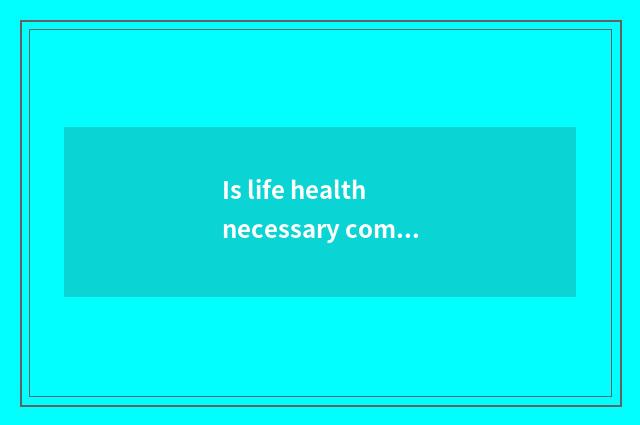 Is life health necessary common sense?