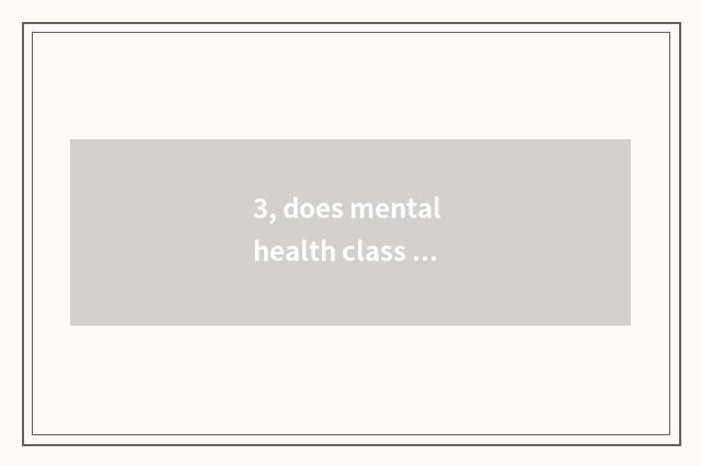 3, does mental health class teach grind what does mobile theme have?