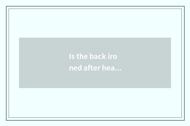 Is the back ironed after headache?