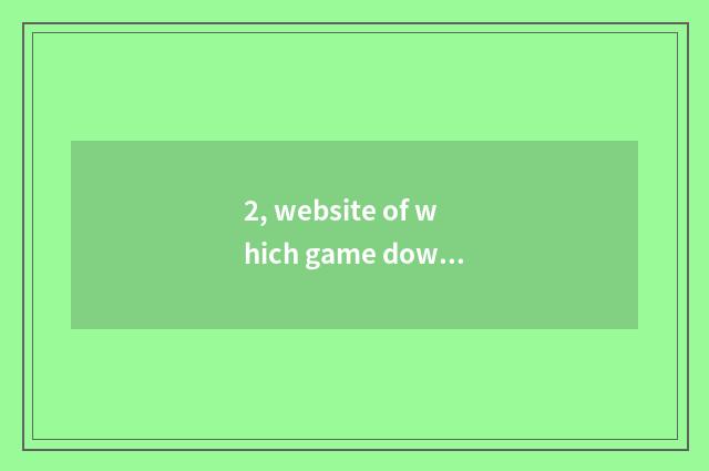 2, website of which game download is good?