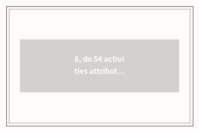 8, do 54 activities attribute campus culture activity?