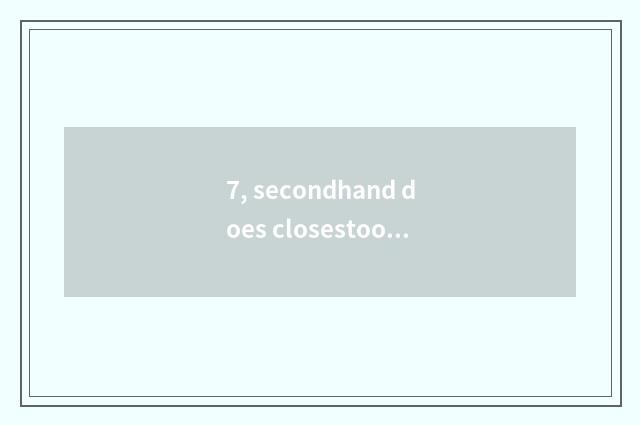 7, secondhand does closestool somebody reclaim?