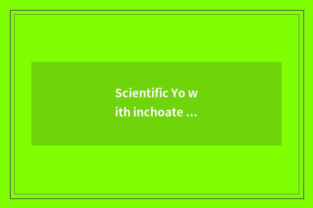 Scientific Yo with inchoate Yo distinction?