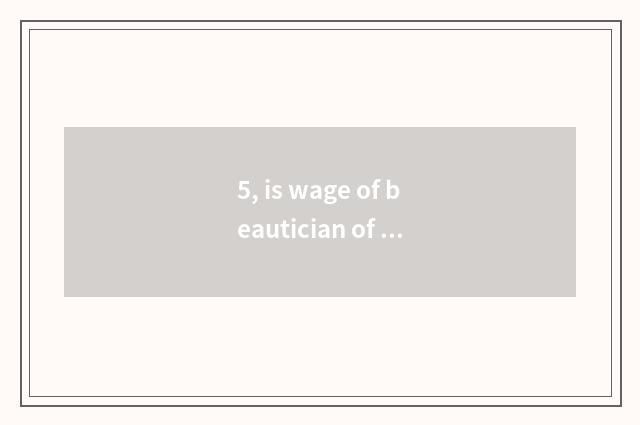 5, is wage of beautician of C class pet average how many?