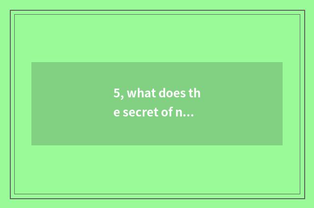 5, what does the secret of nature have?