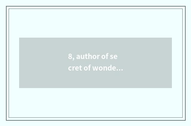 8, author of secret of wonderful nature floral?