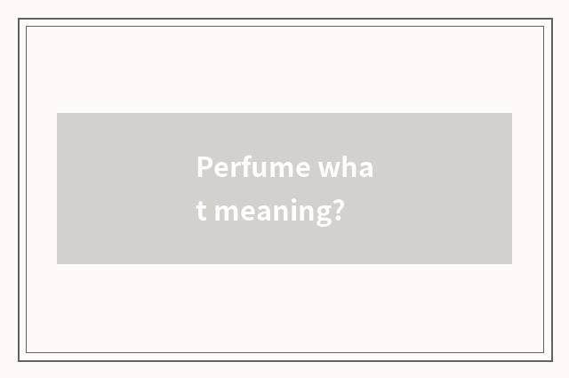 Perfume what meaning?