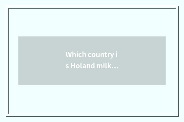 Which country is Holand milker brand?