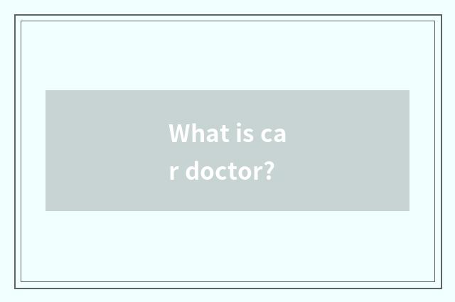 What is car doctor?