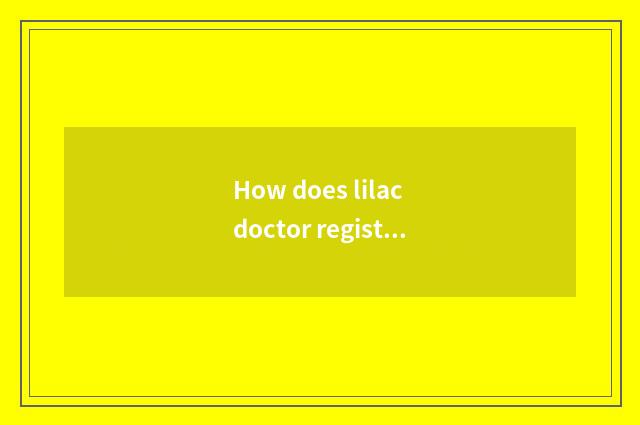 How does lilac doctor register a doctor?