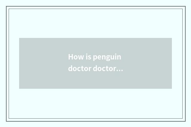 How is penguin doctor doctor registered?