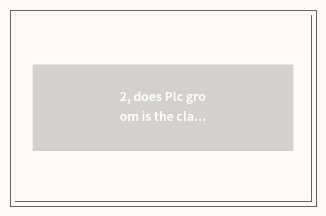 2, does Plc groom is the class tuitional how many?