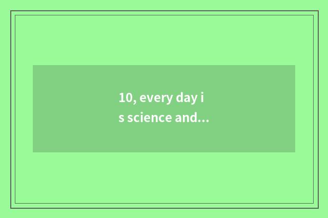 10, every day is science and technology what game?