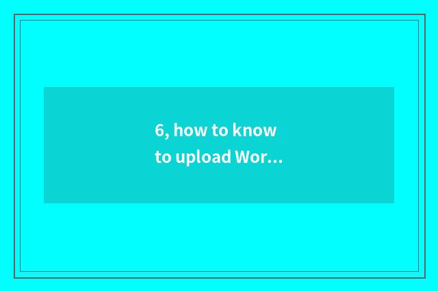 6, how to know to upload Word documentation to wisdom tree?